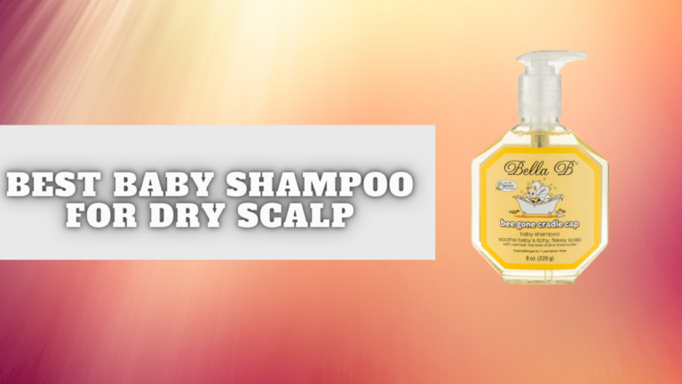 12 Best Baby Shampoo For Dry Scalp